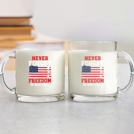 Never Forget Freedom Is Not Free USA Memorial Day Glass Mugs
