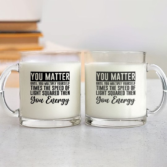 You Matter Until You x by c2 Then You Energy 4 Glass Mugs