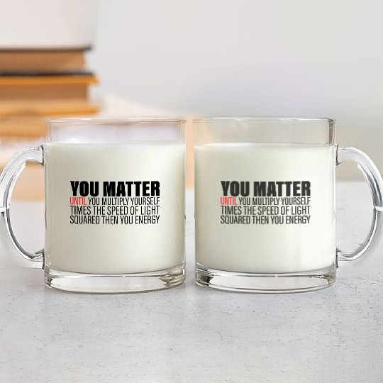You Matter Until You x by c2 Then You Energy 2 Glass Mugs