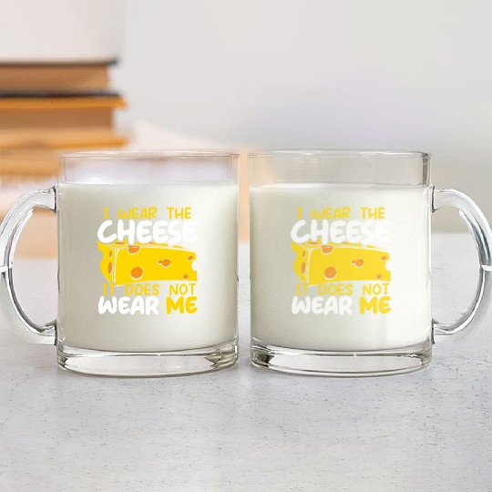 I Wear The Cheese It Does Not Wear Me Cheesy Food Glass Mugs