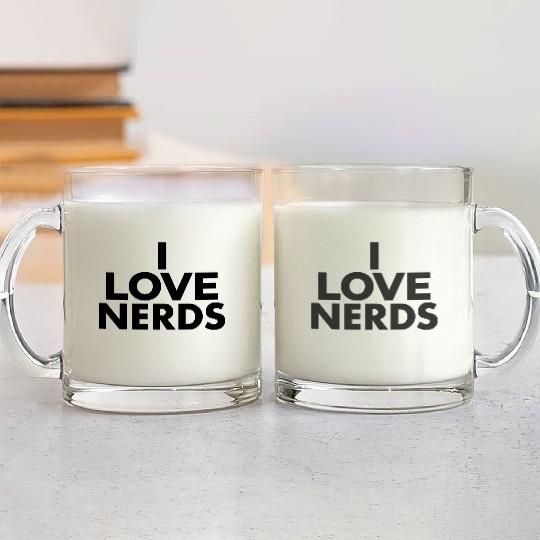I Love Nerds - Nerd Lover Glass Mugs