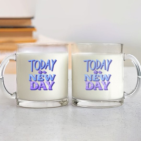 Fasion"Today is a New Day" Quotes Design Glass Mugs