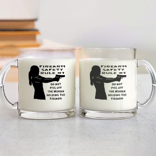 Firearm Safety Rule #1 Don’t Piss Her Off © Glass Mugs