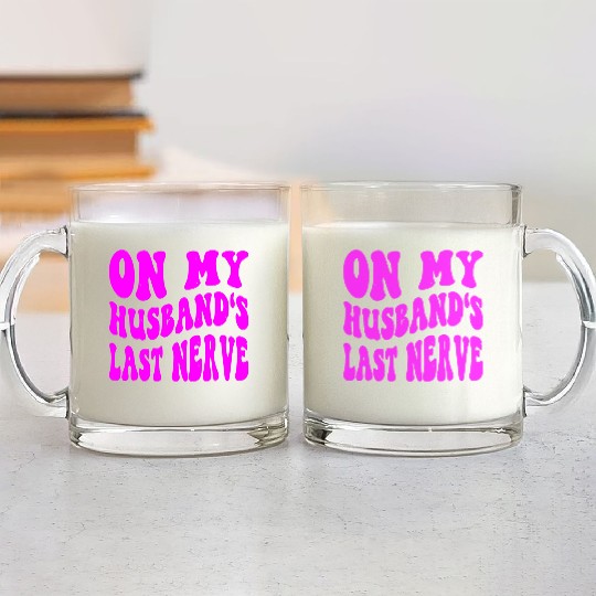 On My Husband’s Last Nerve ©WhiteTigerLLC.Com Glass Mugs