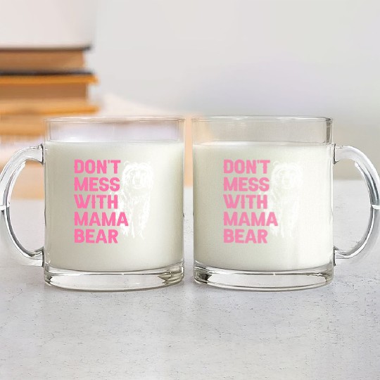 Don'T Mess With Mama Bear Mothers Day Mama Bear Glass Mugs