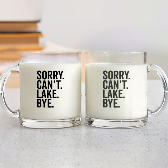 Lake Boating River Sorry I Can'T Lake Bye Glass Mugs