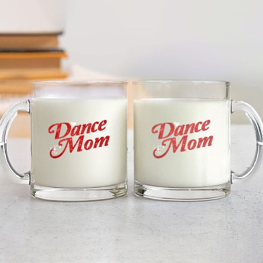 Dancing Mom Dance Mom Glass Mugs