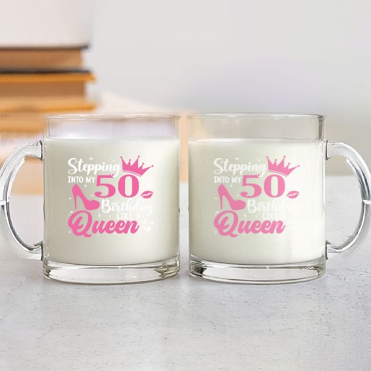 Stepping Into My 50th Birthday Like A Queen Glass Mugs