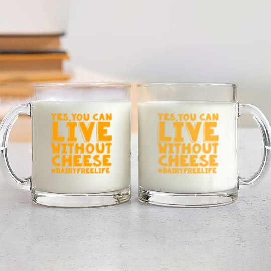 Yes You Can Live Without Cheese Dairy Free Glass Mugs