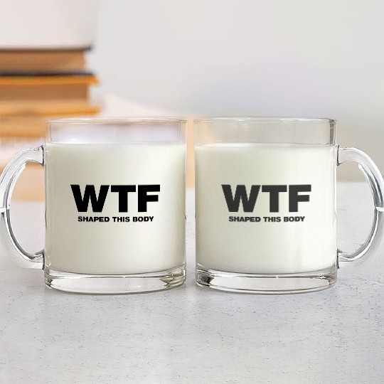 WTF shaped this body Glass Mugs