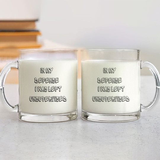 In My Defense I Was Left Unsupervised - Funny Glass Mugs