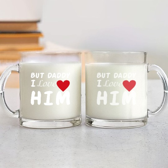 But daddy I love him Glass Mugs