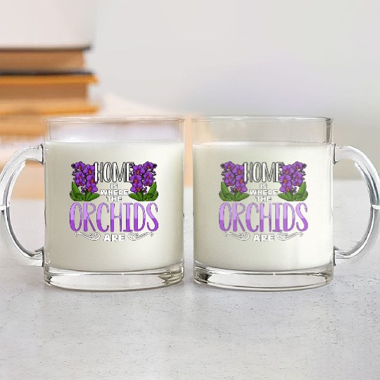 Orchids Home Is Where The Orchids Are Gardening Glass Mugs
