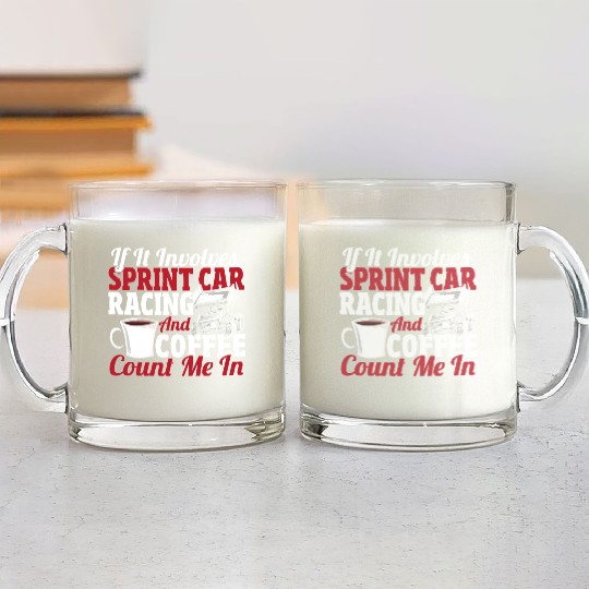 If It Involves Sprint Car Racing And Coffee Glass Mugs