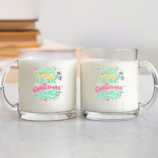 Xmas Most Likely To Sing All The Christmas Songs Glass Mugs