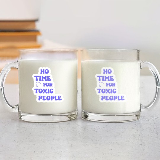 No Time For Toxic People Glass Mugs