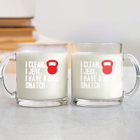 I clean I jerk I have a nice snatch Glass Mugs