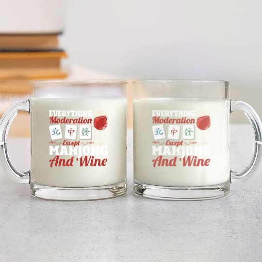 Everything In Moderation Except Mahjong And Wine Glass Mugs