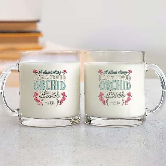 Orchid Lover A Short Story I Am A Proud Gardener Glass Mugs