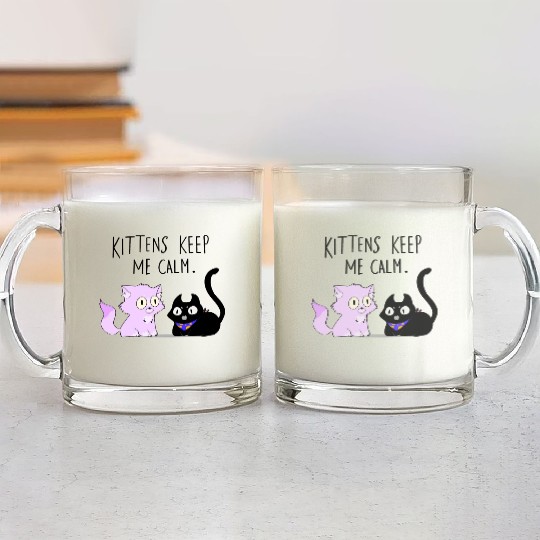 Kittens keep me calm Glass Mugs