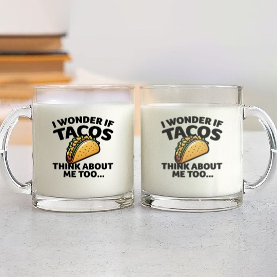 I Wonder if TACOS Think about Me Too - Black Glass Mugs