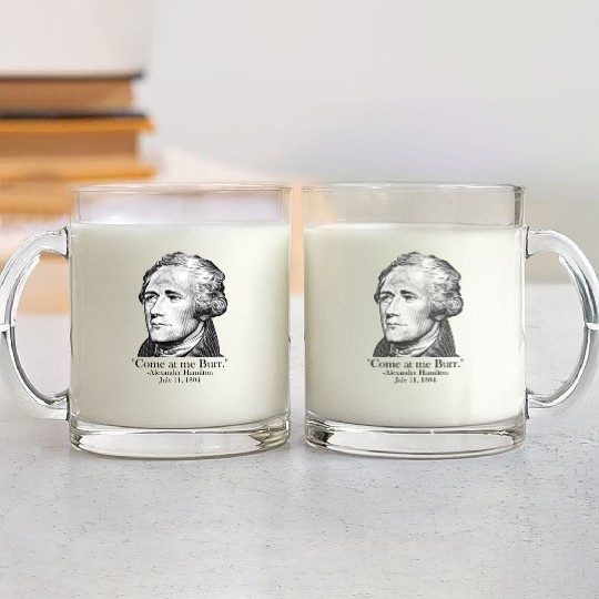 Come At Me Burr AP US History Alexander Hamilton Glass Mugs