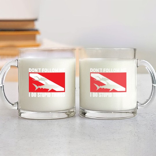 Scuba Diving Shark Dont Follow Me I Do Stupid Glass Mugs