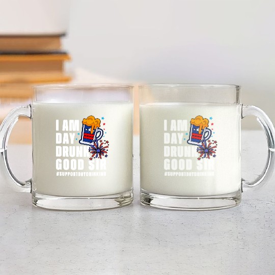 I Am Day Drunk Good Sir 4th Of July Glass Mugs