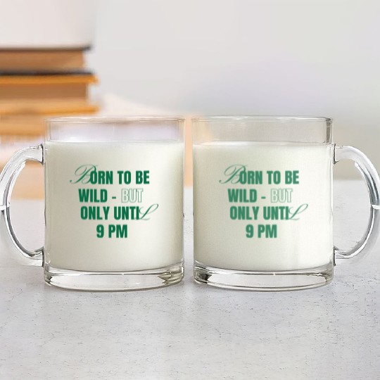 Born To Be Wild But Only Until 9pm Glass Mugs