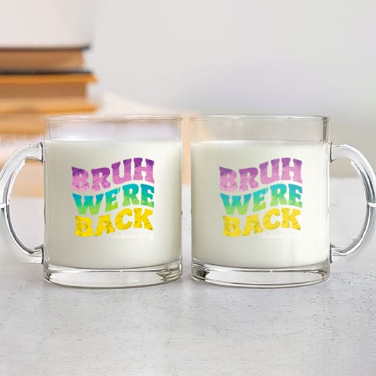 Bruh We're Back - Funny Colorful School Staff Shir Glass Mugs