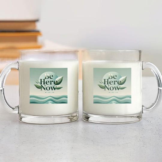 "Be Here Now - Mindful Living" Glass Mugs