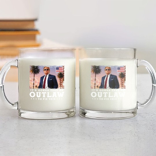 Trump Felon 2024 - It's Gonna Take an Outlaw To Glass Mugs
