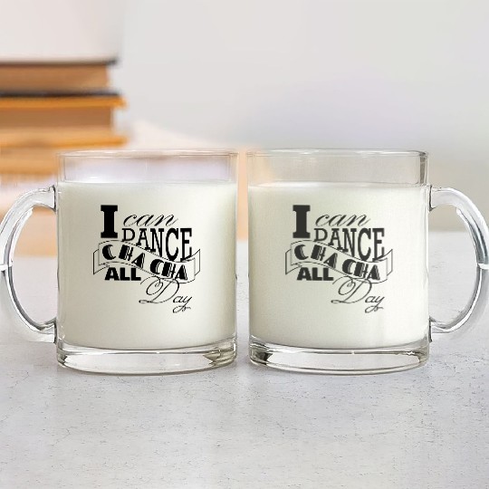 I can dance Cha Cha Cha all day Glass Mugs