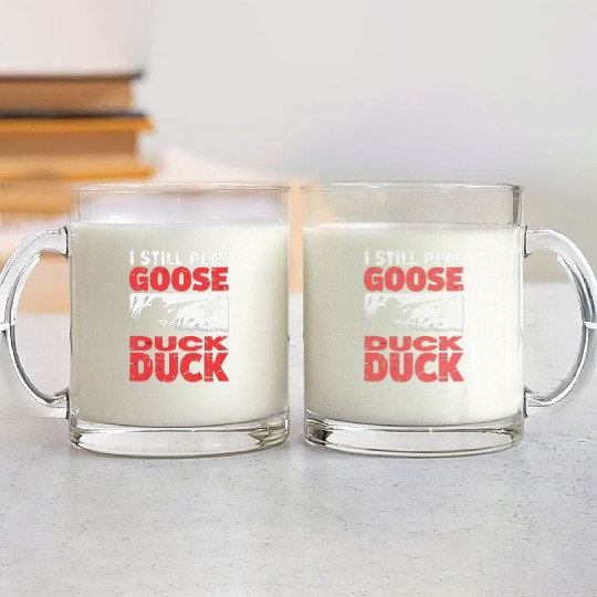 I Still Play Duck Duck Goose Glass Mugs Duck Hunt Glass Mugs