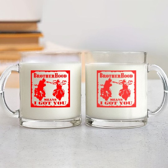Biker Brotherhood Means I Got You Glass Mugs
