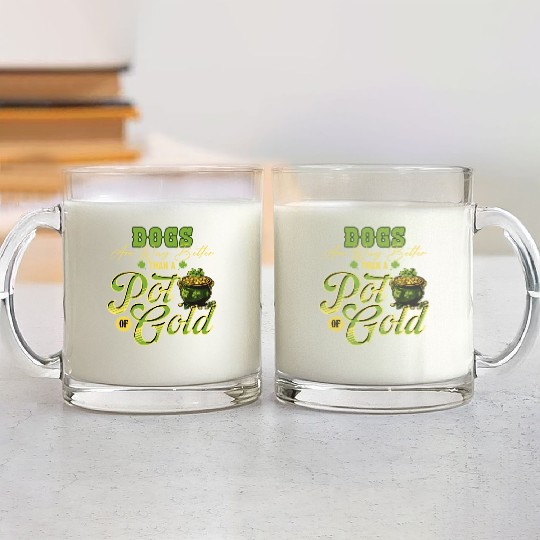 Dogs Are Way Better Than A Pot Of Gold St Glass Mugs