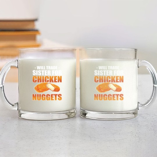 Chicken Nugget Will Trade Sister Chicken Nuggets Glass Mugs