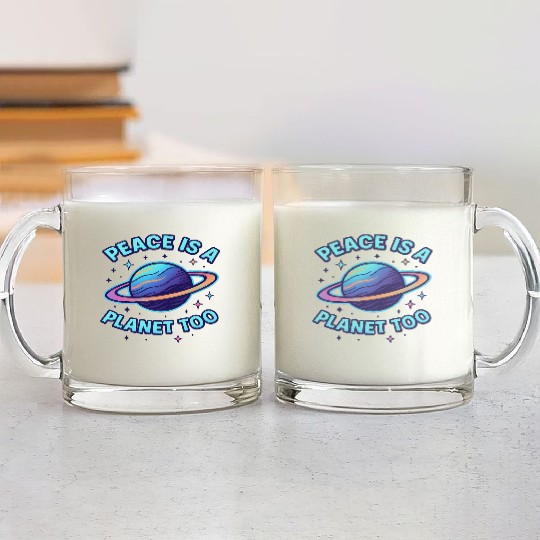 Peace Is a Planet Too Glass Mugs