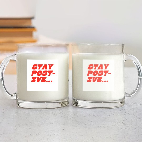 Bold Motivational Stay Positive Print Glass Mugs