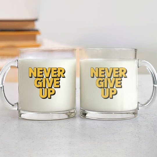 Never Give Up – Motivational Typography Design Glass Mugs