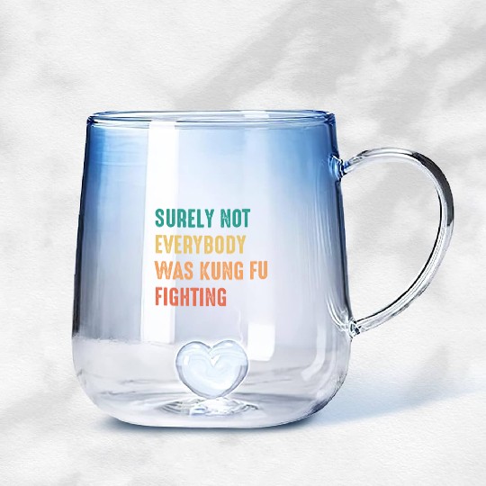 Surely Not Everybody Was Kung Fu Fighting Gradient Glass Mugs