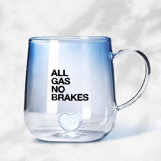 all gas no brakes Gradient Glass Mugs