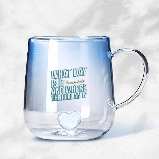 Aviation What Day Is It And Where The Hell Am I Gradient Glass Mugs