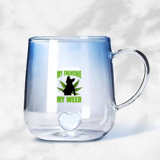 I Only Need My Frenchie And Weed French Bulldog Gradient Glass Mugs