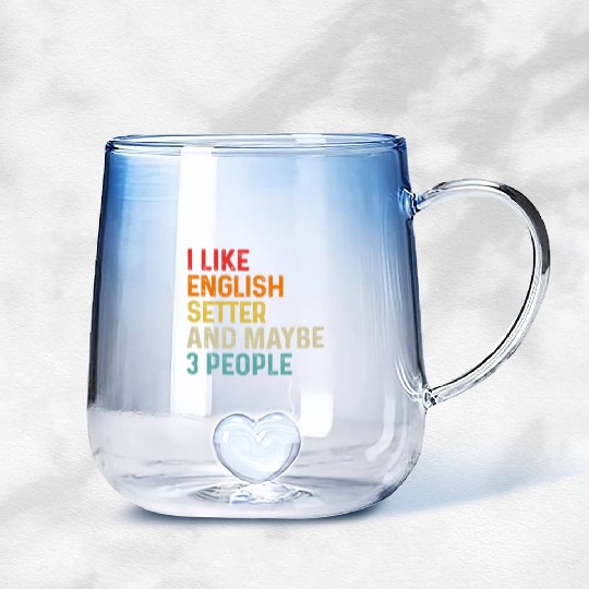I Like English Setter And Maybe 3 People Dog Gradient Glass Mugs