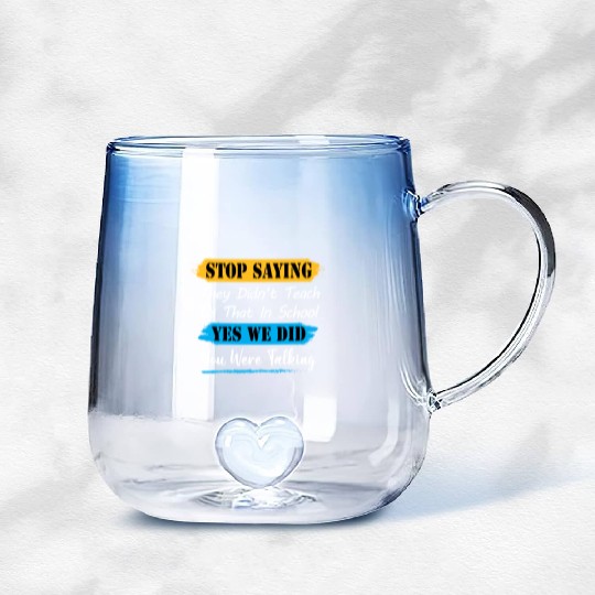 Stop Saying They Didn't Teach Us That In School Gradient Glass Mugs