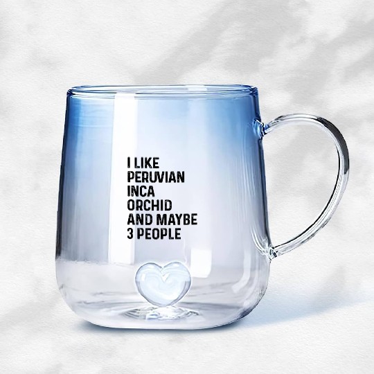 I Like Peruvian Inca Orchid And Maybe 3 People Gradient Glass Mugs