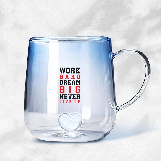 Work Hard, Dream Big, Never Give Up Gradient Glass Mugs