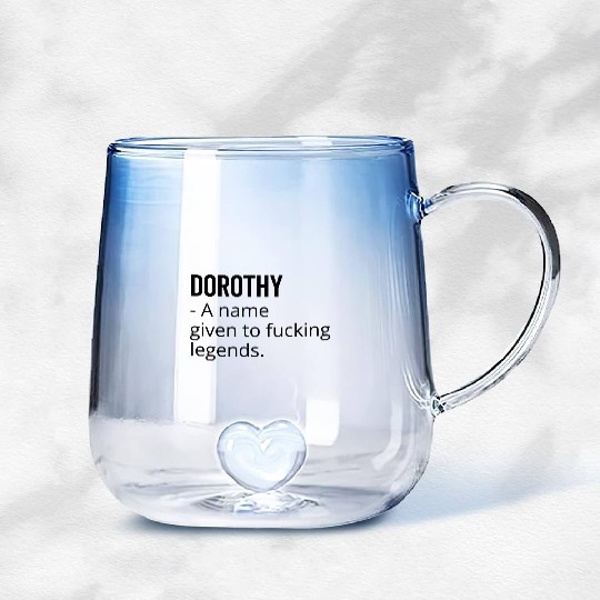 Dorothy a Name Given to Fucking Legends Gradient Glass Mugs