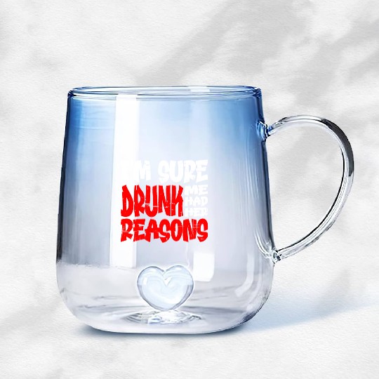 I'm Sure Drunk Me Had Her Reasons 13 Gradient Glass Mugs